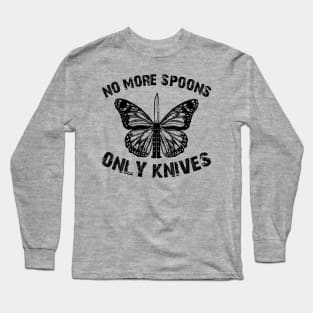 no more spoons only knives Long Sleeve T-Shirt